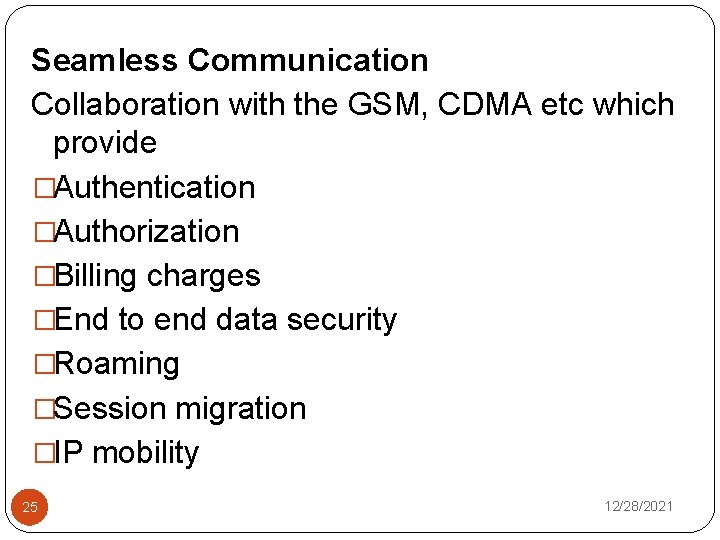 Seamless Communication Collaboration with the GSM, CDMA etc which provide �Authentication �Authorization �Billing charges