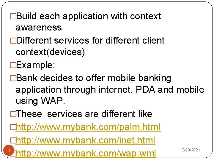 �Build each application with context awareness �Different services for different client context(devices) �Example: �Bank
