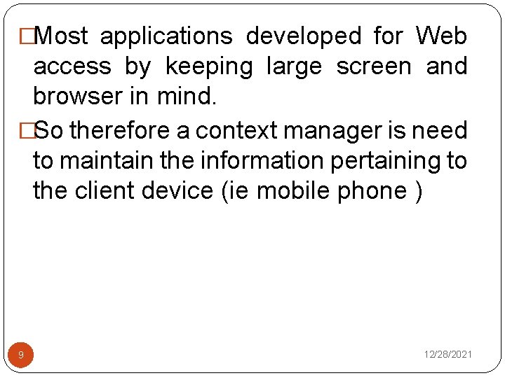 �Most applications developed for Web access by keeping large screen and browser in mind.