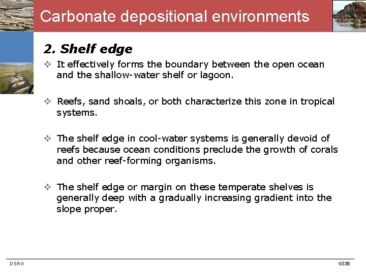 Carbonate depositional environments 2. Shelf edge v It effectively forms the boundary between the