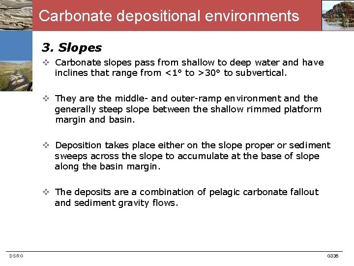Carbonate depositional environments 3. Slopes v Carbonate slopes pass from shallow to deep water