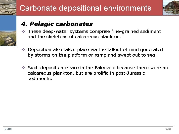 Carbonate depositional environments 4. Pelagic carbonates v These deep-water systems comprise fine-grained sediment and