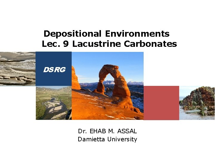 Depositional Environments Lec. 9 Lacustrine Carbonates DSRG Dr. EHAB M. ASSAL Damietta University 