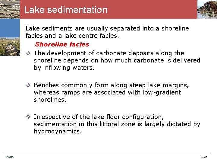 Lake sedimentation Lake sediments are usually separated into a shoreline facies and a lake