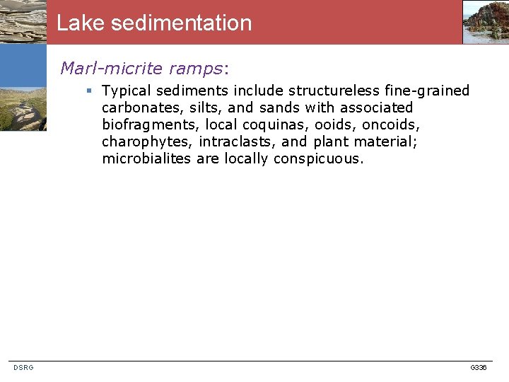 Lake sedimentation Marl-micrite ramps: § Typical sediments include structureless fine-grained carbonates, silts, and sands