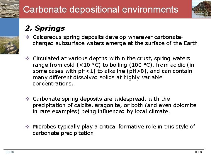 Carbonate depositional environments 2. Springs v Calcareous spring deposits develop wherever carbonatecharged subsurface waters