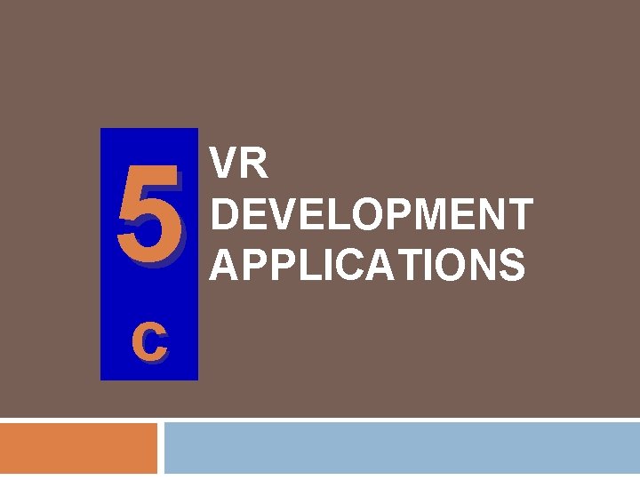 5 c VR DEVELOPMENT APPLICATIONS 