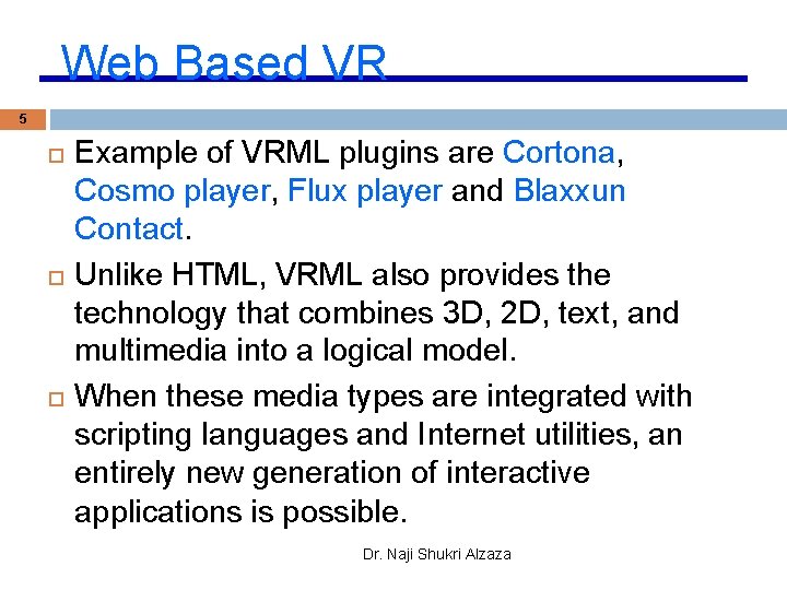 Web Based VR 5 Example of VRML plugins are Cortona, Cosmo player, Flux player