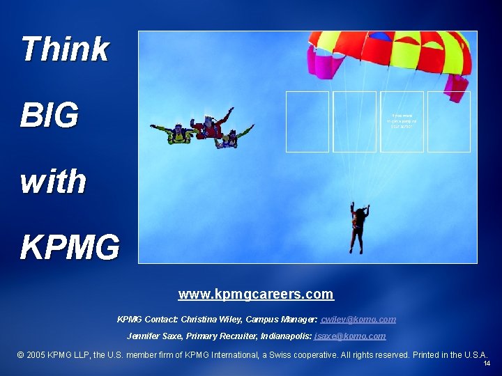 Think BIG with KPMG www. kpmgcareers. com KPMG Contact: Christina Wiley, Campus Manager: cwiley@kpmg.