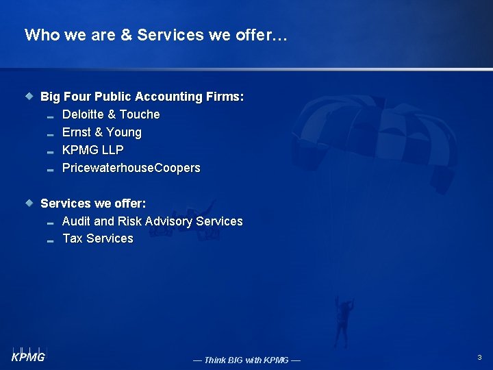 Who we are & Services we offer… Big Four Public Accounting Firms: Deloitte &