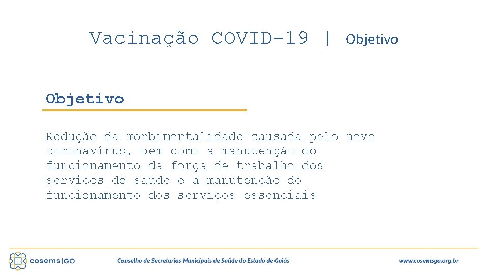 Vacinação COVID-19 | Objetivo Redução da morbimortalidade causada pelo novo coronavírus, bem como a