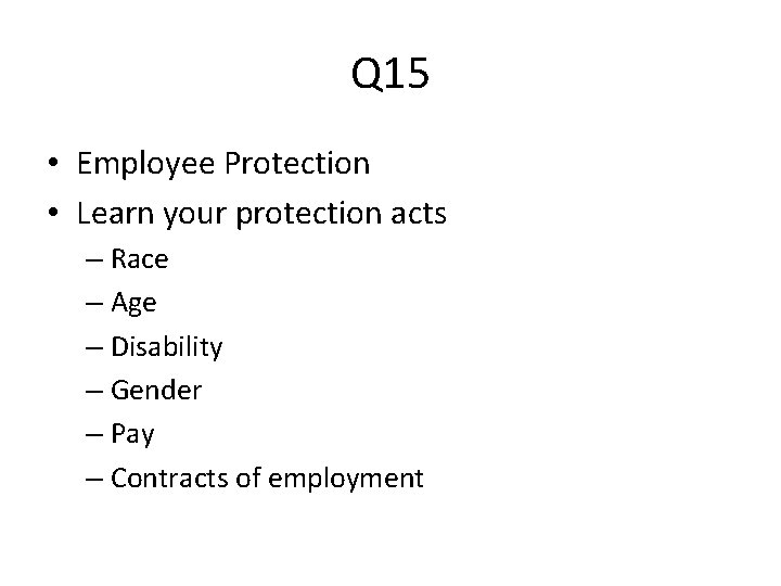 Q 15 • Employee Protection • Learn your protection acts – Race – Age
