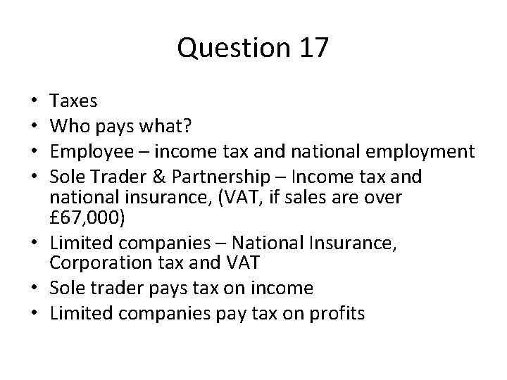 Question 17 Taxes Who pays what? Employee – income tax and national employment Sole