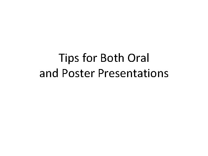 Tips for Both Oral and Poster Presentations 