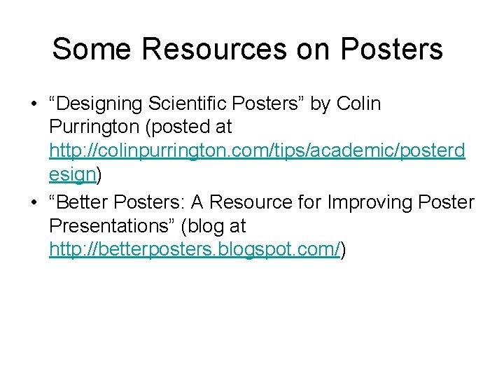 Some Resources on Posters • “Designing Scientific Posters” by Colin Purrington (posted at http:
