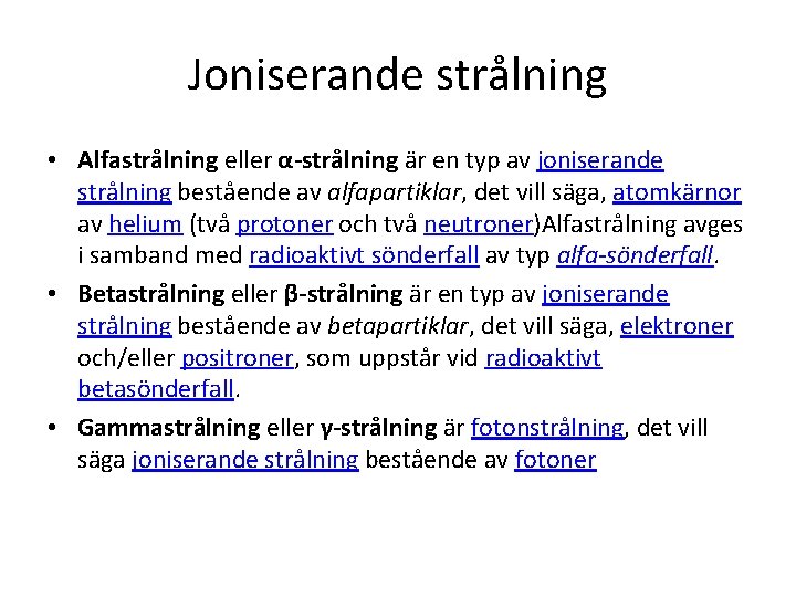 Joniserande strålning • Alfastrålning eller α-strålning är en typ av joniserande strålning bestående av