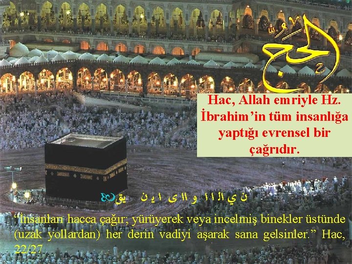 Hac, Allah emriyle Hz. İbrahim’in tüm insanlığa yaptığı evrensel bir çağrıdır. ﻳﻖ ﻥ ﻱ