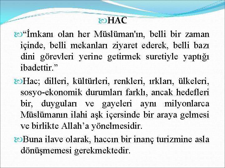  HAC “İmkanı olan her Müslüman'ın, belli bir zaman içinde, belli mekanları ziyaret ederek,