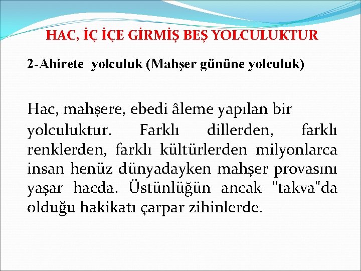 HAC, İÇ İÇE GİRMİŞ BEŞ YOLCULUKTUR 2 -Ahirete yolculuk (Mahşer gününe yolculuk) Hac, mahşere,