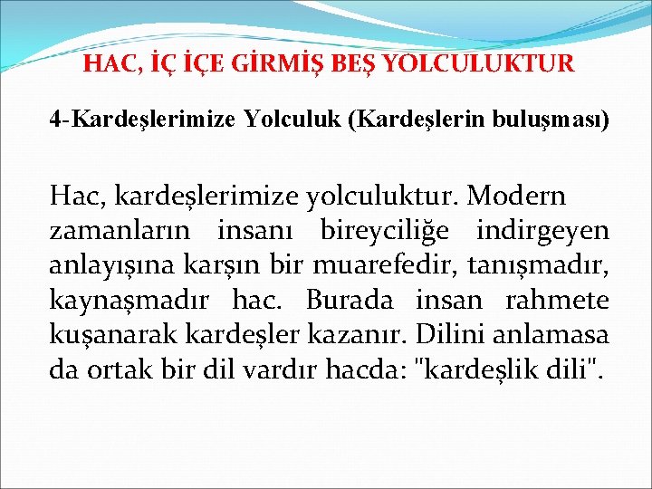 HAC, İÇ İÇE GİRMİŞ BEŞ YOLCULUKTUR 4 -Kardeşlerimize Yolculuk (Kardeşlerin buluşması) Hac, kardeşlerimize yolculuktur.