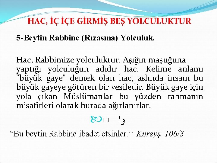 HAC, İÇ İÇE GİRMİŞ BEŞ YOLCULUKTUR 5 -Beytin Rabbine (Rızasına) Yolculuk. Hac, Rabbimize yolculuktur.