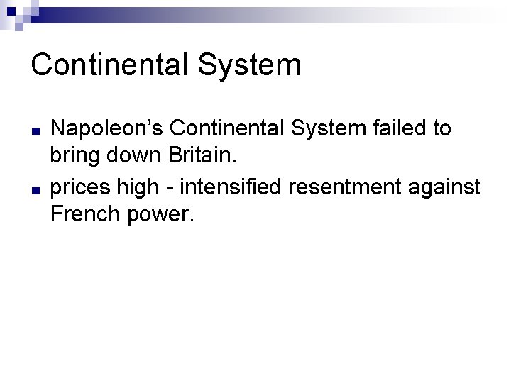 Continental System ■ ■ Napoleon’s Continental System failed to bring down Britain. prices high