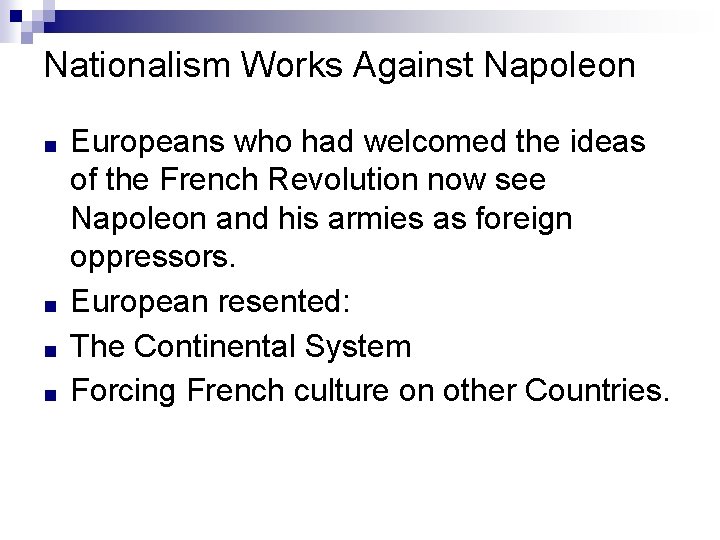 Nationalism Works Against Napoleon ■ ■ Europeans who had welcomed the ideas of the