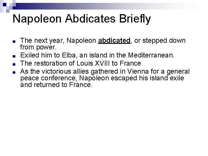 Napoleon Abdicates Briefly ■ ■ The next year, Napoleon abdicated, or stepped down from