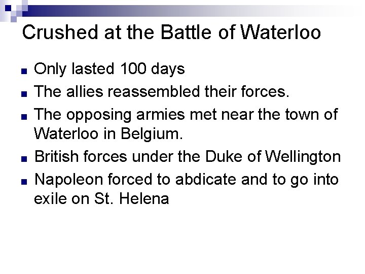 Crushed at the Battle of Waterloo ■ ■ ■ Only lasted 100 days The