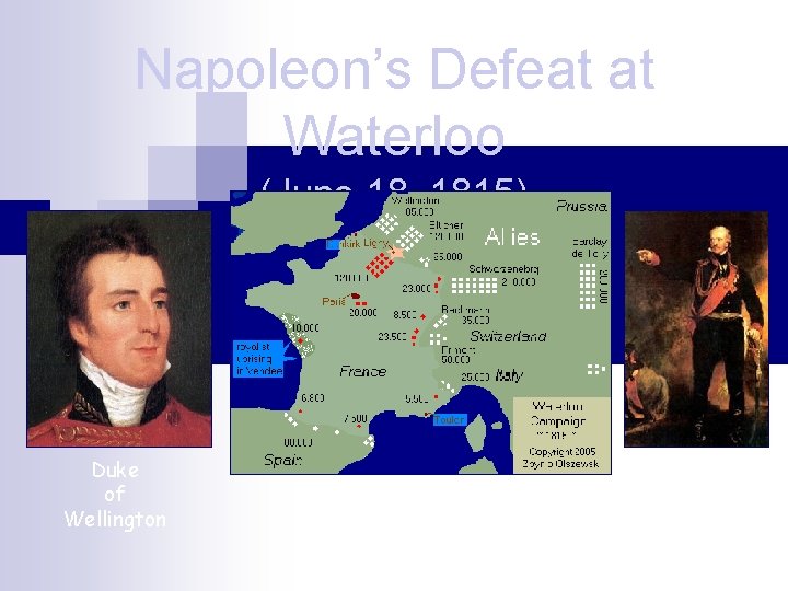 Napoleon’s Defeat at Waterloo (June 18, 1815) Duke of Wellington Prussian General Blücher 