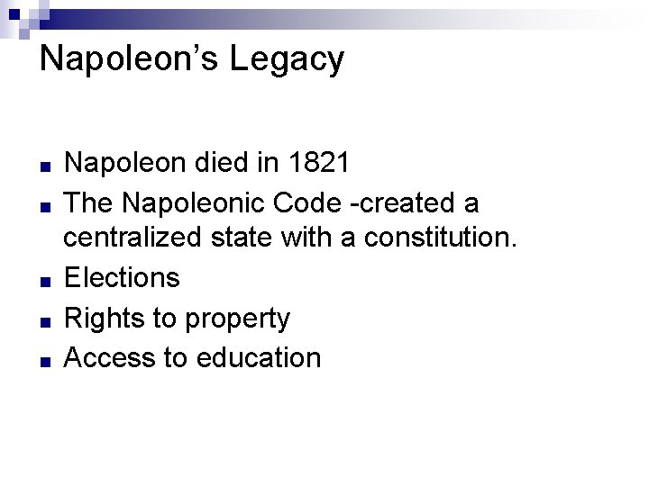 Napoleon’s Legacy ■ ■ ■ Napoleon died in 1821 The Napoleonic Code -created a