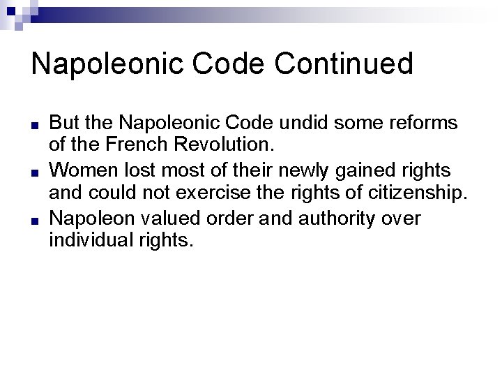 Napoleonic Code Continued ■ ■ ■ But the Napoleonic Code undid some reforms of