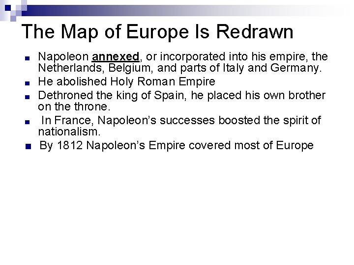 The Map of Europe Is Redrawn Napoleon annexed, or incorporated into his empire, the