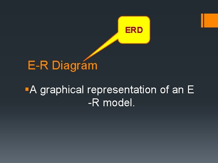 ERD E-R Diagram §A graphical representation of an E -R model. 