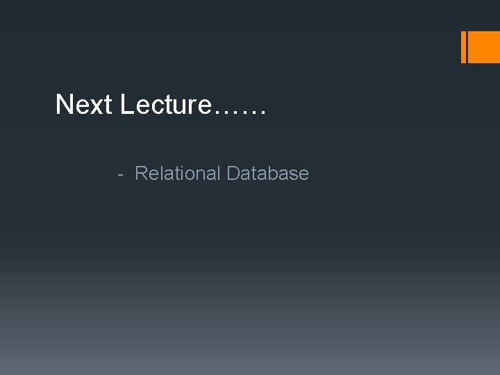Next Lecture…… - Relational Database 