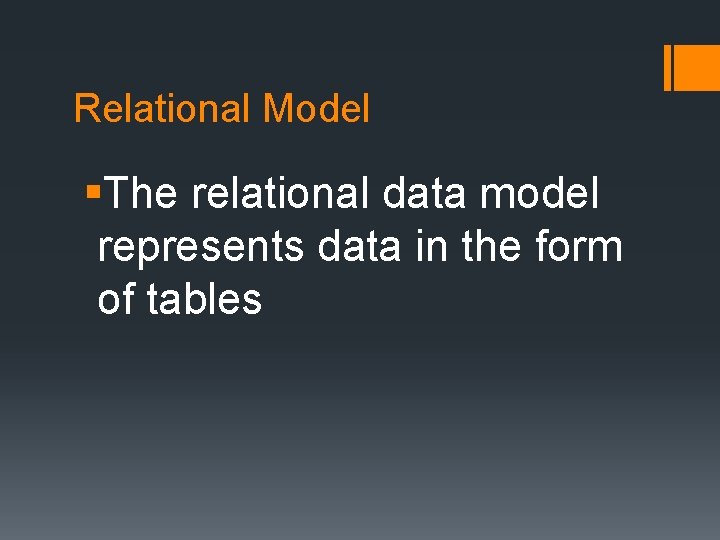 Relational Model §The relational data model represents data in the form of tables 