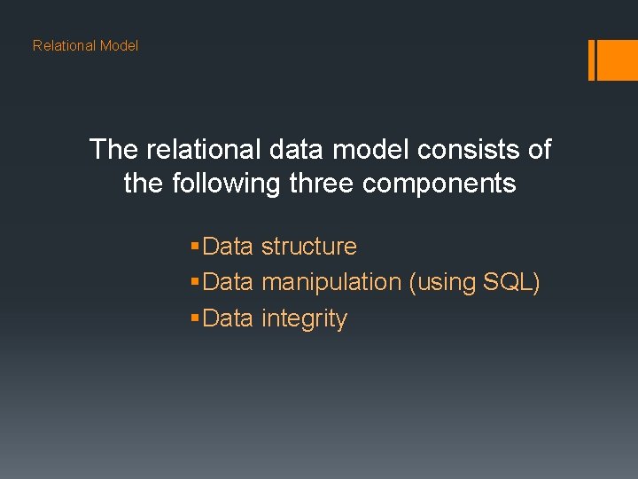 Relational Model The relational data model consists of the following three components § Data