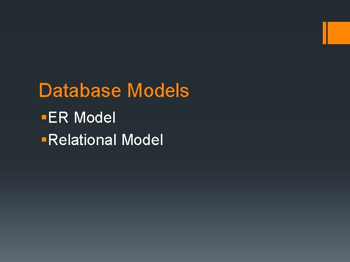 Database Models §ER Model §Relational Model 