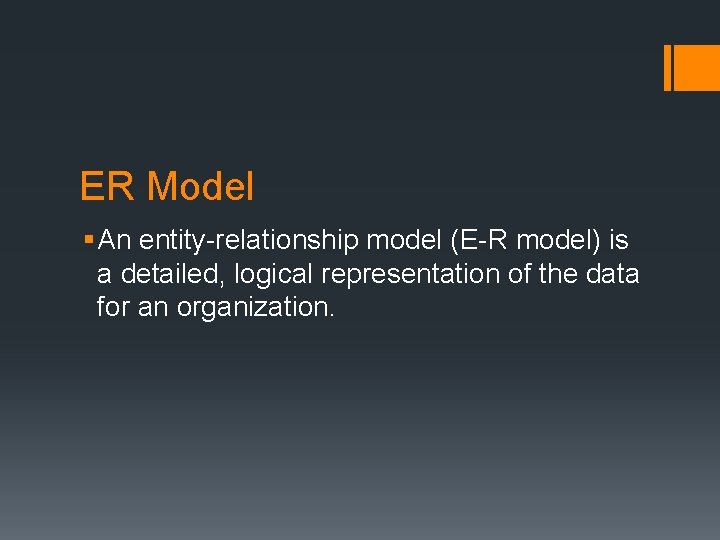 ER Model § An entity-relationship model (E-R model) is a detailed, logical representation of