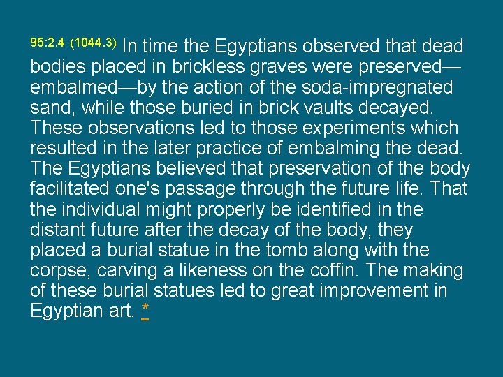 In time the Egyptians observed that dead bodies placed in brickless graves were preserved—
