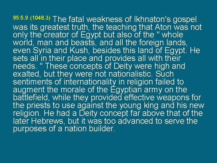 The fatal weakness of Ikhnaton's gospel was its greatest truth, the teaching that Aton
