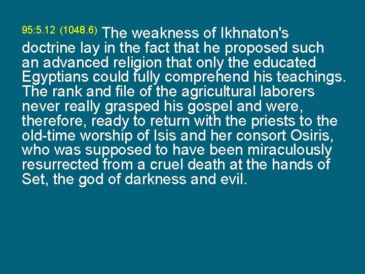 The weakness of Ikhnaton's doctrine lay in the fact that he proposed such an