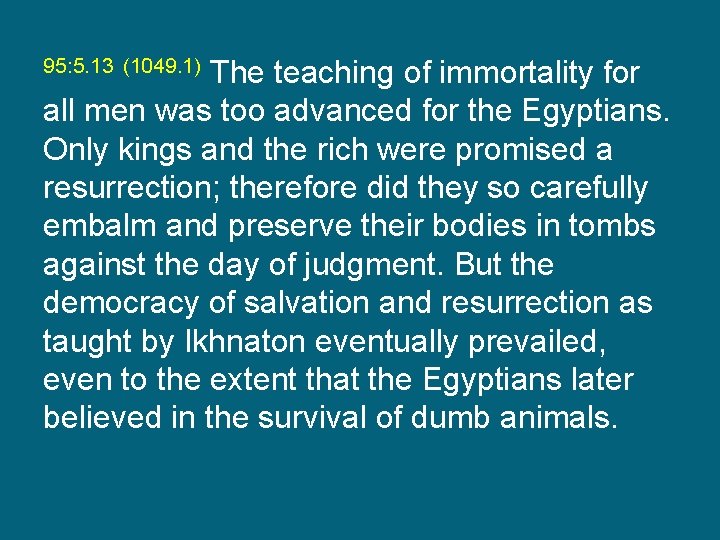 The teaching of immortality for all men was too advanced for the Egyptians. Only