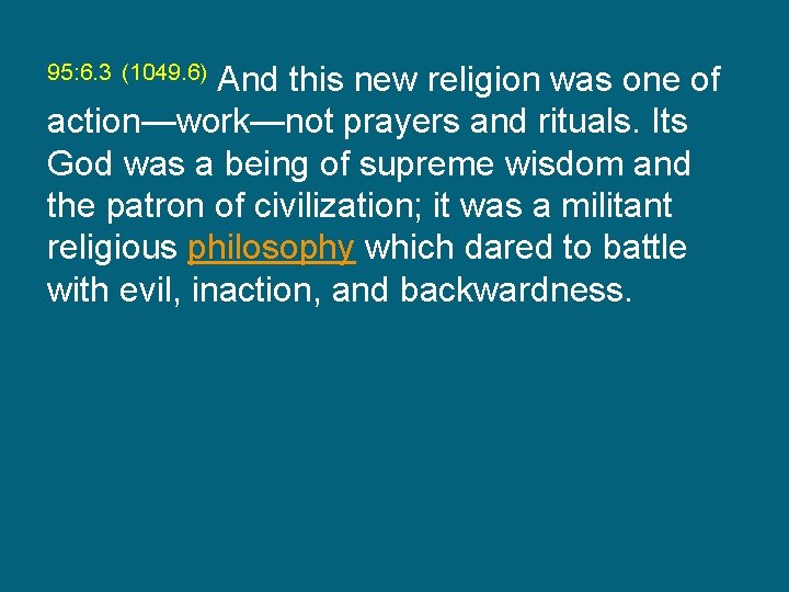 And this new religion was one of action—work—not prayers and rituals. Its God was