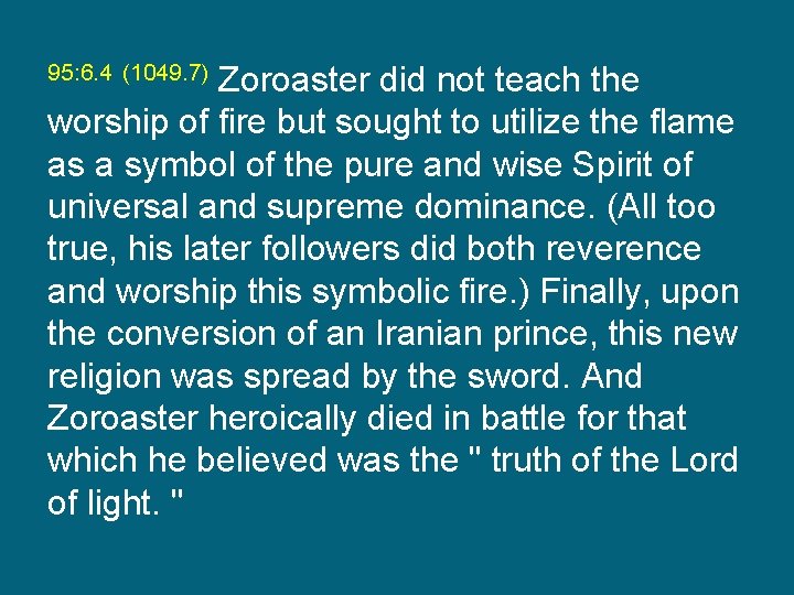 Zoroaster did not teach the worship of fire but sought to utilize the flame