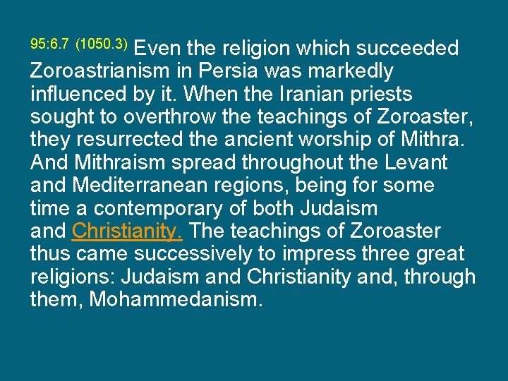 Even the religion which succeeded Zoroastrianism in Persia was markedly influenced by it. When