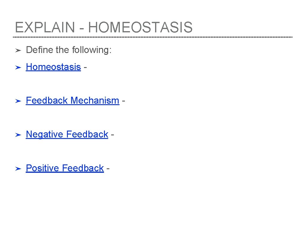 EXPLAIN - HOMEOSTASIS ➤ Define the following: ➤ Homeostasis - ➤ Feedback Mechanism -