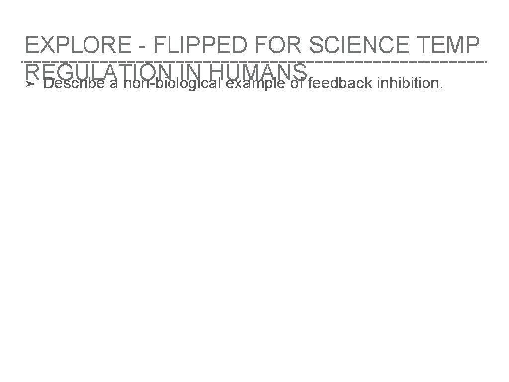 EXPLORE - FLIPPED FOR SCIENCE TEMP REGULATION IN HUMANS ➤ Describe a non-biological example