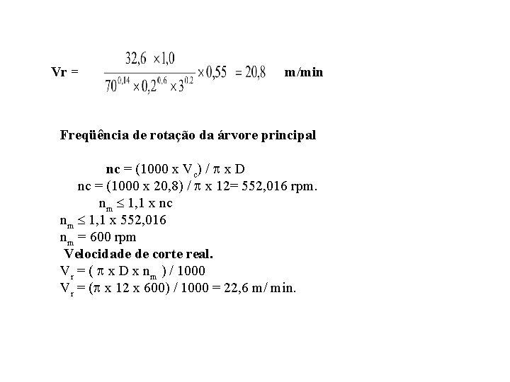 Vr = m/min Freqüência de rotação da árvore principal nc = (1000 x Vc)