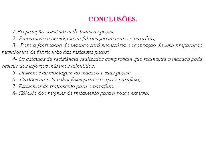 CONCLUSÕES. 1 -Preparação construtiva de todas as peças; 2 - Preparação tecnológica de fabricação